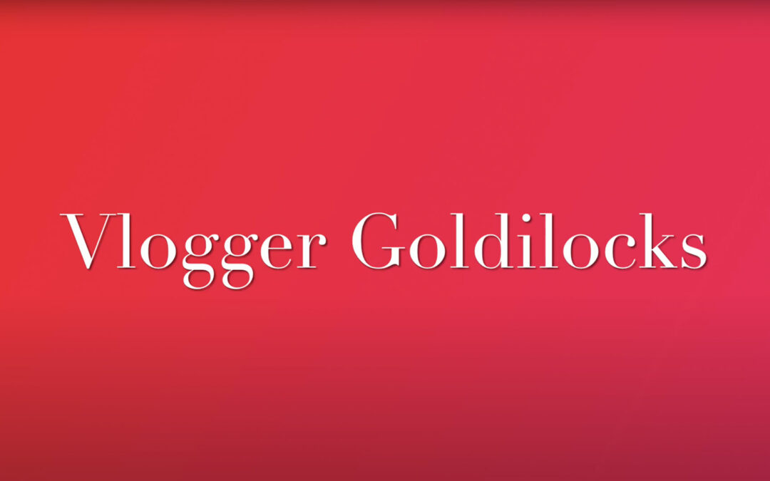 Vlogger Goldilocks